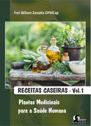 Receitas Caseiras - VOL I Plantas Medicinais para a Saúde Humana