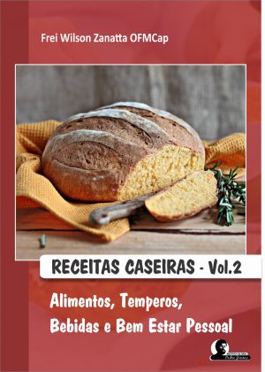 RECEITAS CASEIRAS -Vol 02 Alimentos, Temperos, Bebidas e Bem Estar Pessoal